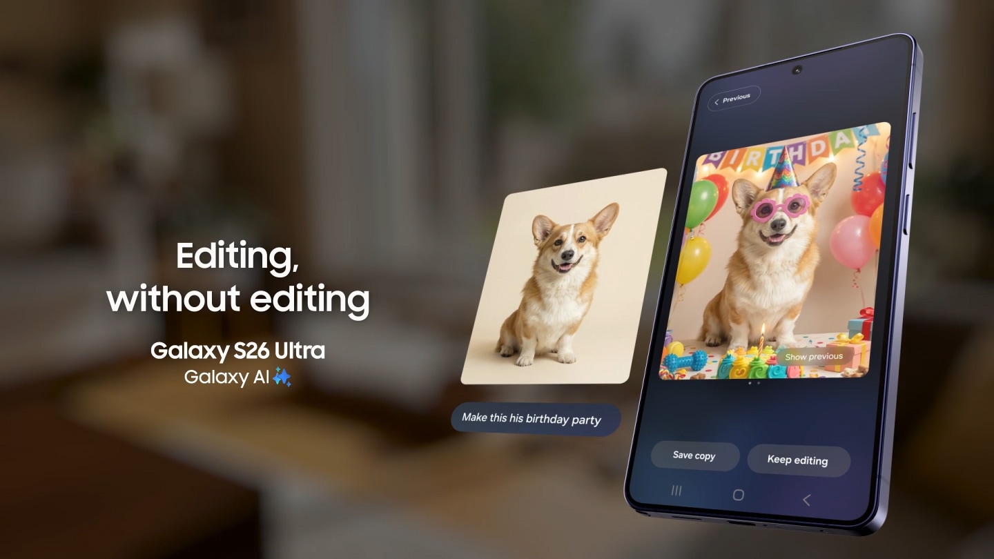 تظهر صورة كلب على شاشة هاتف جالاكسي إس26 إلترا. تم اختيار أيقونة Galaxy AI في تطبيق Gallery. في خاصية Photo Assist، يمكن للمستخدم وصف التغييرات المطلوبة عبر كتابة نص. بعد كتابة (اجعلها كأنها صورة في عيد ميلاده)، يتم الضغط على زر "إنشاء" (Generate). يقوم Galaxy AI بتحويل الصورة عبر إضافة إكسسوارات احتفالية متنوعة حول الكلب. تظهر على الشاشة خيارات: "إظهار الصورة السابقة" و"حفظ نسخة" و"مواصلة تحرير الصورة". عند الضغط على "إظهار الصورة السابقة"، تظهر صورة الكلب الأصلية بجانب الهاتف للمقارنة، مع النص (اجعلها كأنها صورة في عيد ميلاده). تعديل الصور، من دون عناء. هاتف جالاكسي إس26 إلترا. Galaxy AI.